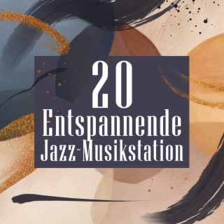 20 Entspannende Jazz-Musikstation: Instrumentaler cooler Jazz, Tiefenentspannung am Abend