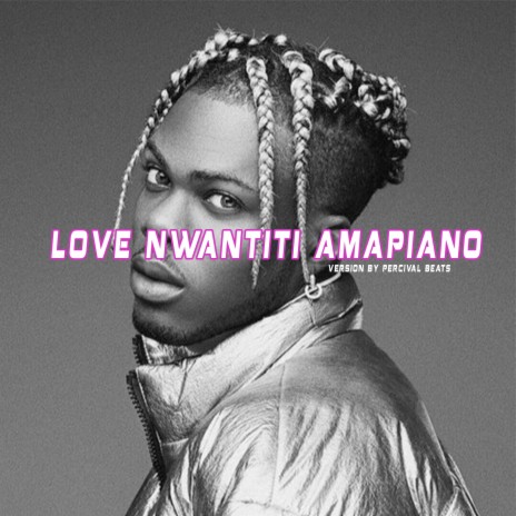 Love Nwantiti (Amapiano Version) ft. Percival Beats | Boomplay Music