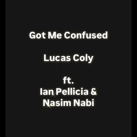 Got Me Confused ft. Ian Pellicia & Nasim Nabi | Boomplay Music