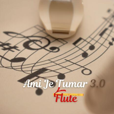 Ami Je Tumar 3.0 Flute | Boomplay Music