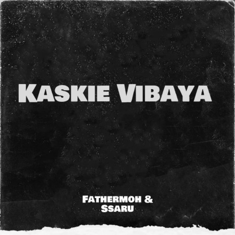 Kaskie Vibaya ft. Ssaru | Boomplay Music