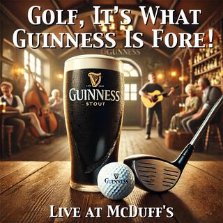 Golf, It's What Guinness Is Fore! (Live at McDuff's) (Live)