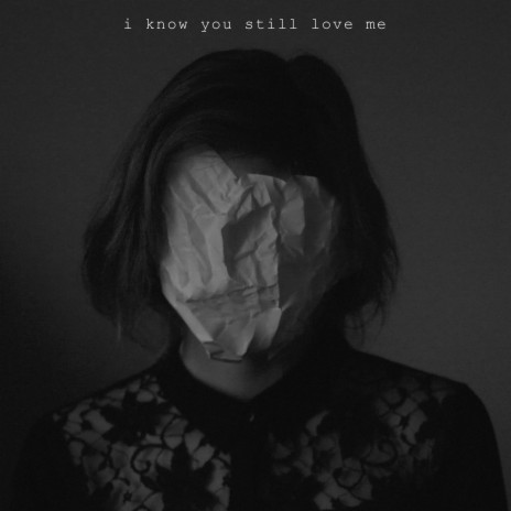 I Know You Still Love Me | Boomplay Music