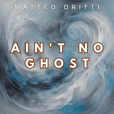 Ain't no Ghost | Boomplay Music