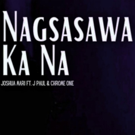 Nagsasawa Ka Na ft. J Paul Music & Chrome One | Boomplay Music