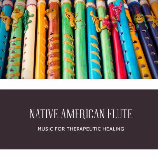 Native American Flute Music for Therapeutic Healing