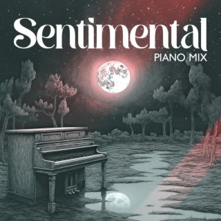 Sentimental Piano Mix: Emotional Piano Songs, Romantic Lovers, Night Date