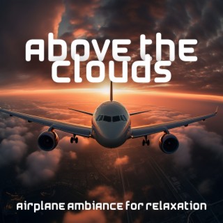 Above the Clouds: Airplane Ambiance for Relaxation