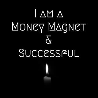 I am a Money Magnet & Successful