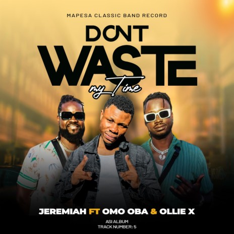 Don't Waste My Time ft. Omo Oba & Ollie X | Boomplay Music