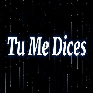 Tu Me Dices