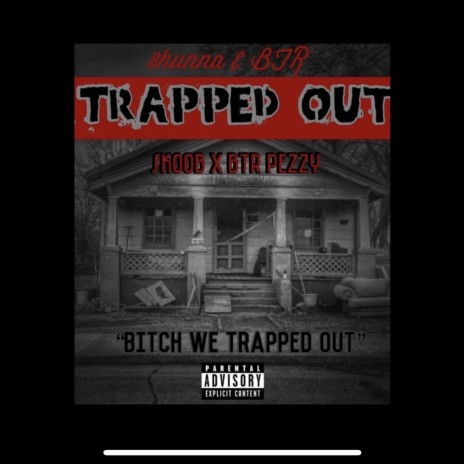 Trapped out ft. BTR Pezzy | Boomplay Music