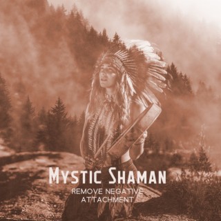 Mystic Shaman: Shamanic Healing Journey to Remove Negative Attachment from Energetic Field, Brighten Your Aura