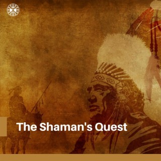 The Shaman's Quest: Native Pathways to Other Realms, Guided by Flutes & Drums