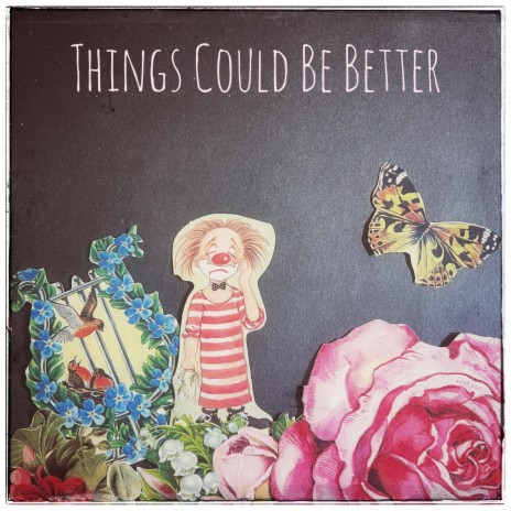 Things Could Be Better | Boomplay Music