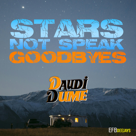 Stars Not Speak Goodbyes ft. EFB Deejays