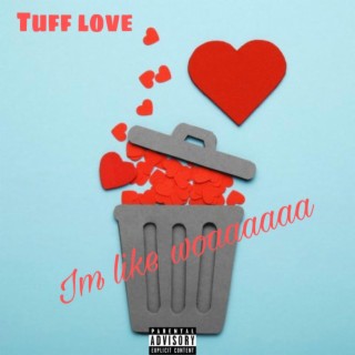 Tuff Love (im like woaaaa)