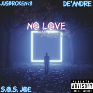NO LOVE ft. jusbroken<3 & S.O.S. joe lyrics | Boomplay Music
