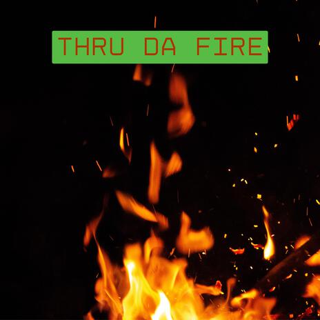 Thru Da Fire | Boomplay Music