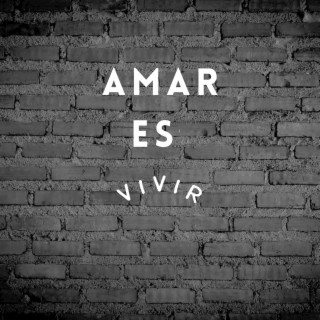 Amar Es Vivir