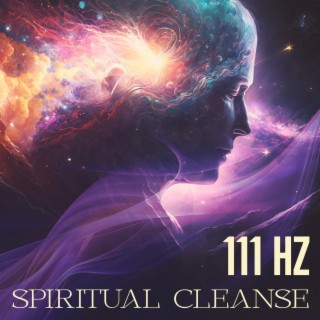 111 Hz Spiritual Cleanse: Clear All Negative Energy