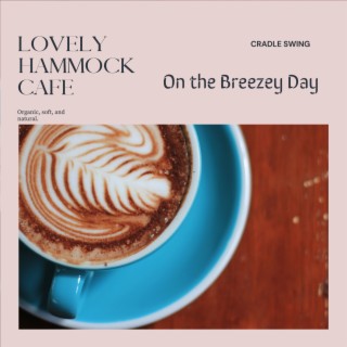 Lovely Hammock Cafe - On the Breezey Day