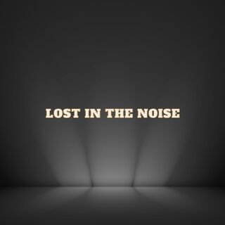 Lost in the Noise