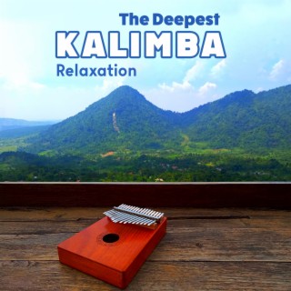 The Deepest Kalimba Relaxation: 15 Tracks with Kalimba Sounds for Stress and Tiredness Relief, Better Sleep and Peace of Mind