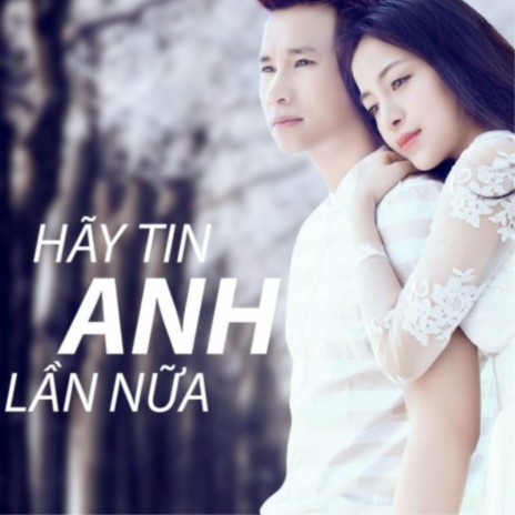 Hãy Tin Anh Lần Nữa - Chu Bin