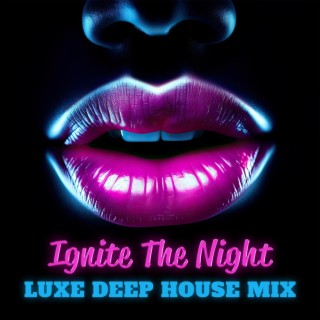 Ignite The Night: Luxe Deep House Mix