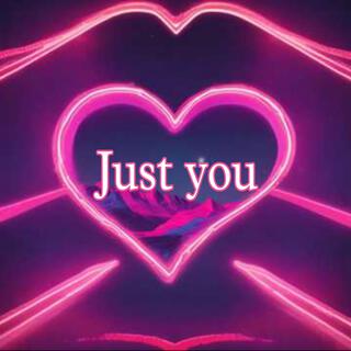 Just you