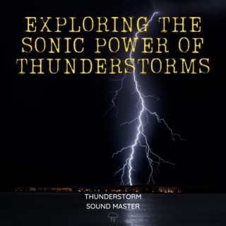 Exploring the Sonic Power of Thunderstorms