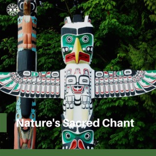 Nature's Sacred Chant: Indigenous Spirit - Natural Meditation, Earthly Revelations, Ritualistic Drumming Amidst Nature