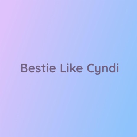 Bestie Like Cyndi