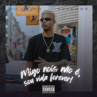 MIGO NOIS NÃO É, SOU VIDA FOREVER