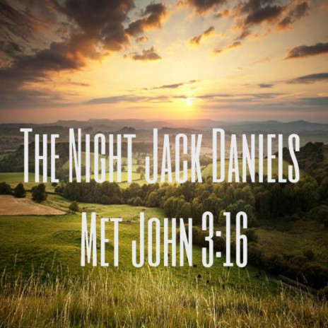 The Night Jack Daniels Met John 3:16