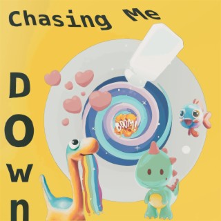 Chasing Me Down