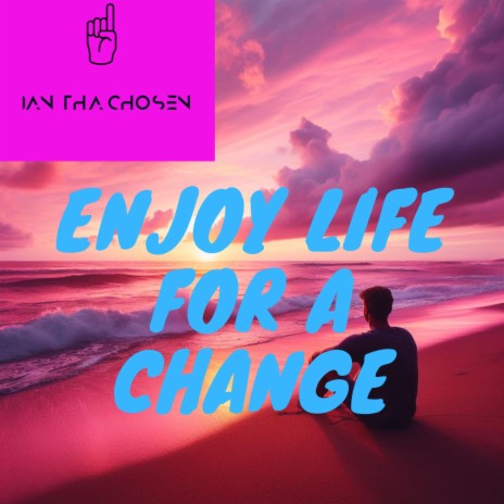 Enjoy Life For A Change | Boomplay Music