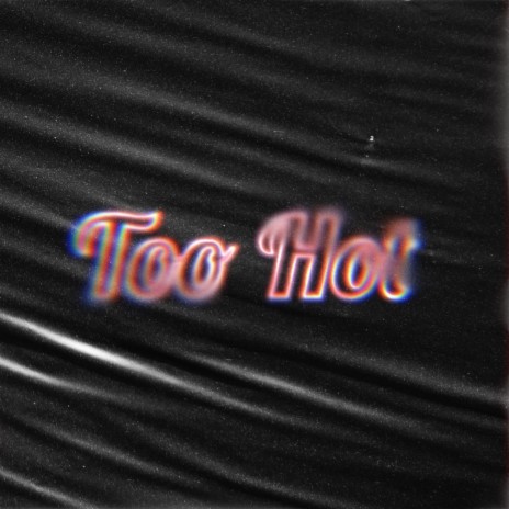 Too Hot | Boomplay Music