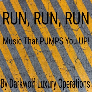 Run, Run, Run, Music That Pumps You Up