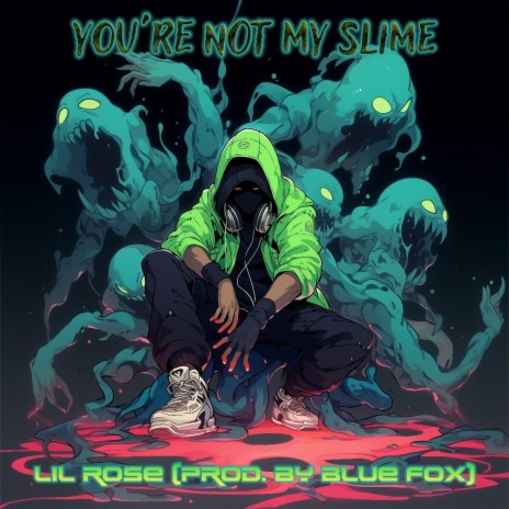 You're Not My Slime ft. Lil Rose