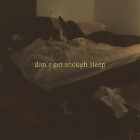 Don't Get Enough Sleep | Boomplay Music