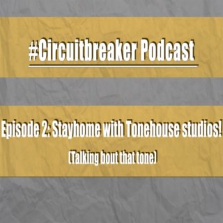 8: #Circuitbreaker Podcast Episode 2: Stayhome with Tonehouse studios! (Talking bout that tone)