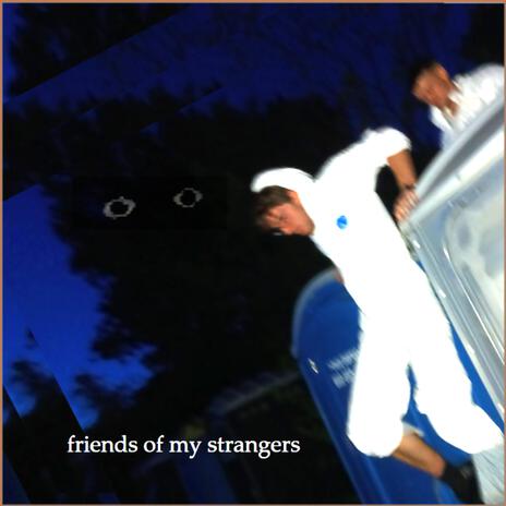 friends of my strangers | Boomplay Music