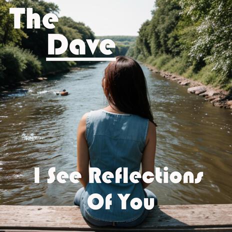 I See Reflections Of You | Boomplay Music