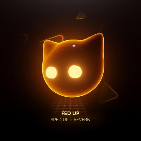 FED UP - Sped Up + Reverb ft. Mr Cat | Boomplay Music