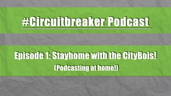 7: #Circuitbreaker Podcast Episode 1: Stayhome with the CityBois! (Podcasting at home!)