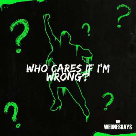Who Cares if I'm Wrong? | Boomplay Music
