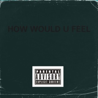 How Would U Feel