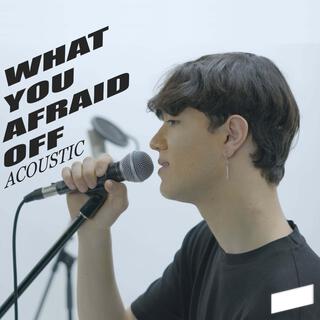 What You Afraid Off (Acoustic)